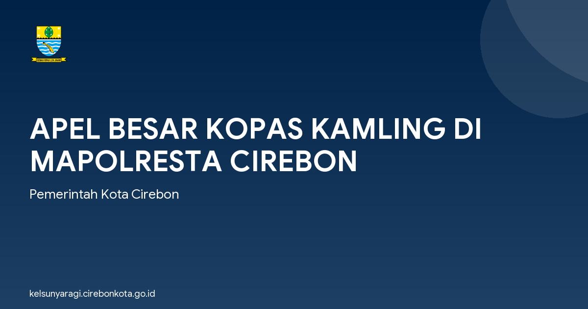 APEL BESAR KOPAS KAMLING DI MAPOLRESTA CIREBON