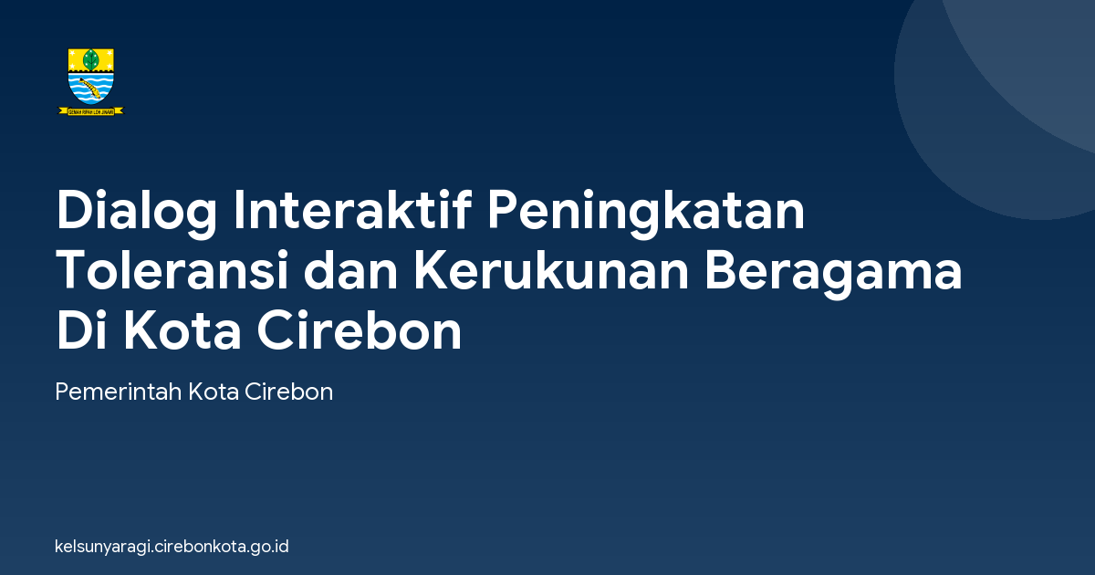 Dialog Interaktif Peningkatan Toleransi dan Kerukunan Beragama Di Kota Cirebon