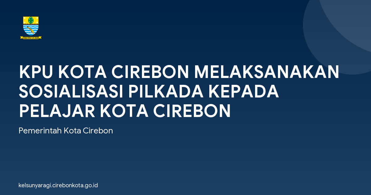 KPU KOTA CIREBON MELAKSANAKAN SOSIALISASI PILKADA KEPADA PELAJAR KOTA CIREBON