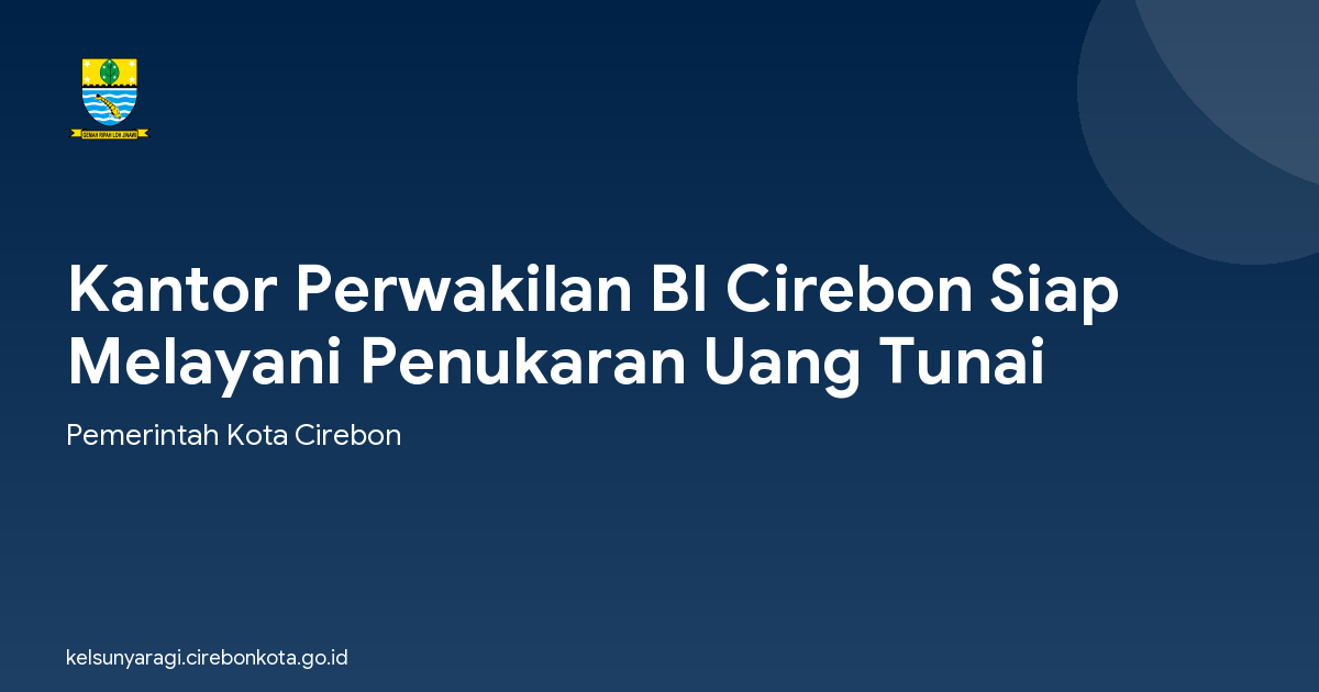 Kantor Perwakilan BI Cirebon Siap Melayani Penukaran Uang Tunai