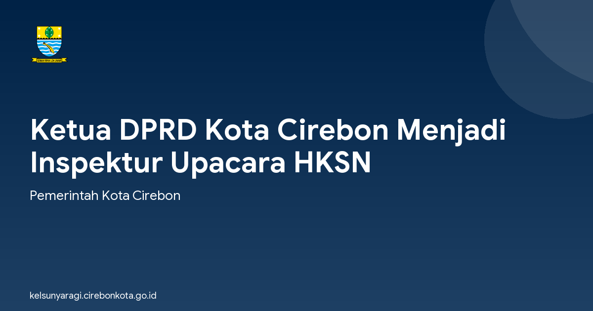 Ketua DPRD Kota Cirebon Menjadi Inspektur Upacara HKSN