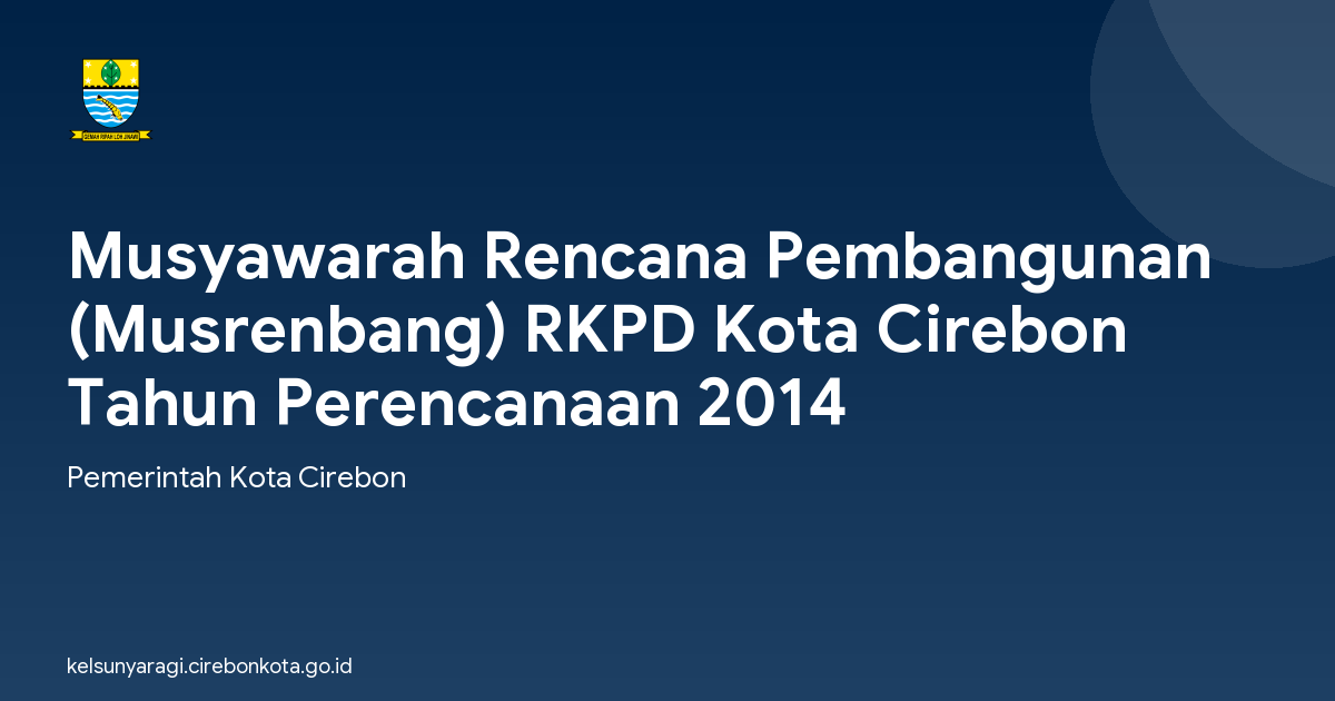 Musyawarah Rencana Pembangunan (Musrenbang) RKPD Kota Cirebon Tahun Perencanaan 2014