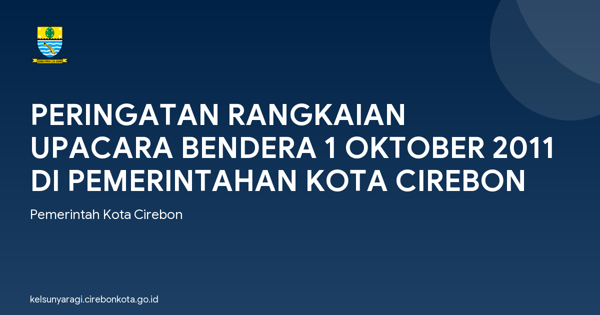 PERINGATAN RANGKAIAN UPACARA BENDERA 1 OKTOBER 2011 DI PEMERINTAHAN KOTA CIREBON