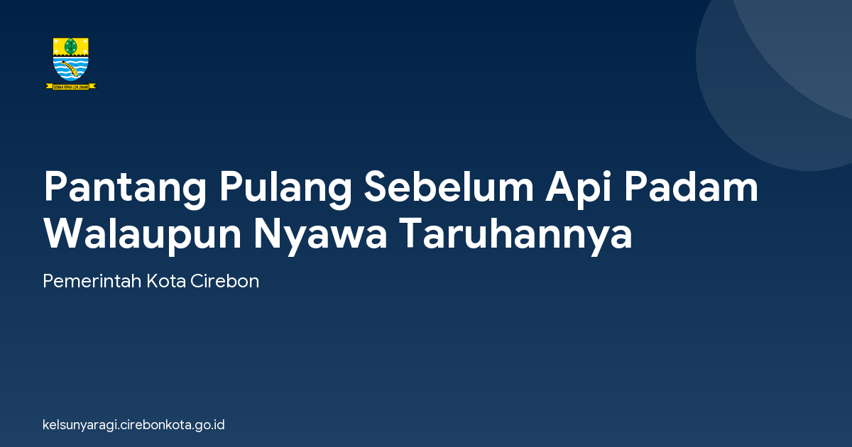 Pantang Pulang Sebelum Api Padam Walaupun Nyawa Taruhannya