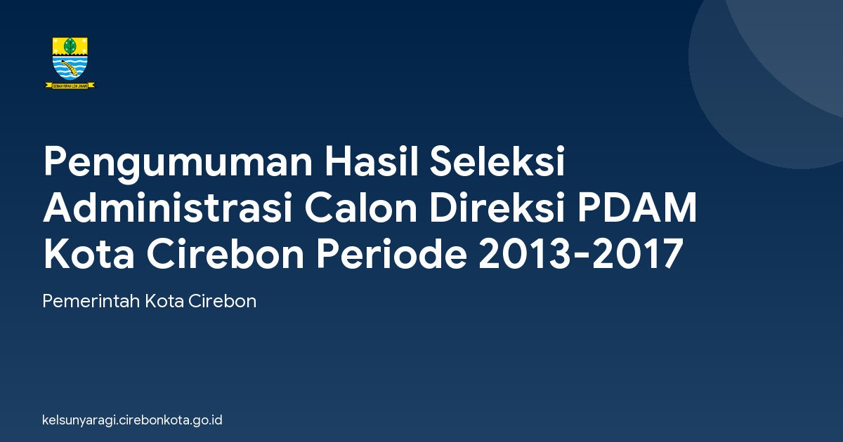 Pengumuman Hasil Seleksi Administrasi Calon Direksi PDAM Kota Cirebon Periode 2013-2017