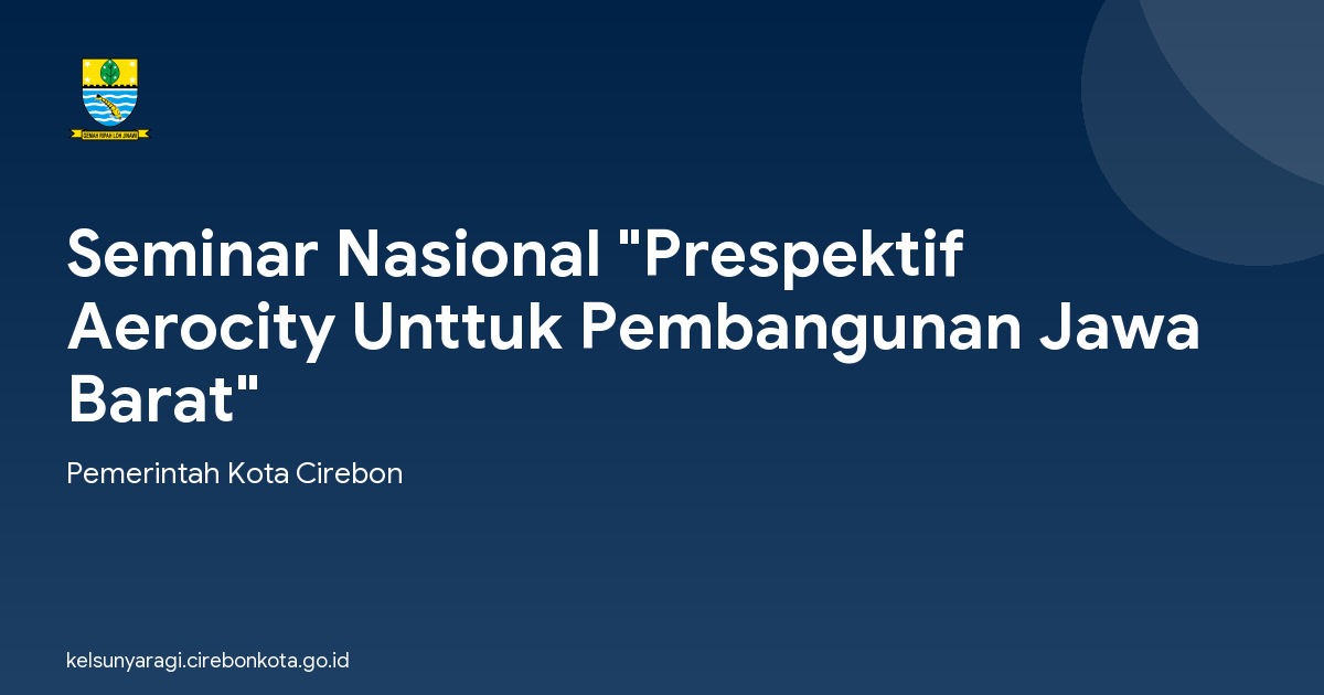 Seminar Nasional "Prespektif Aerocity Unttuk Pembangunan Jawa Barat"