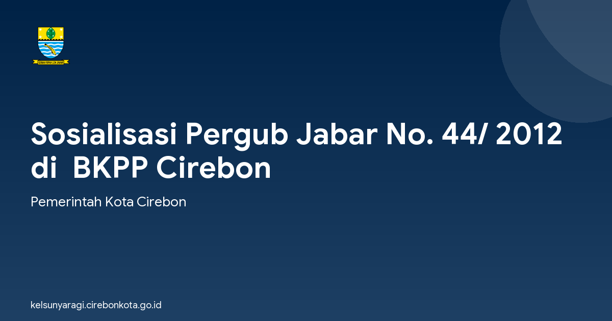 Sosialisasi Pergub Jabar No. 44/ 2012 di  BKPP Cirebon
