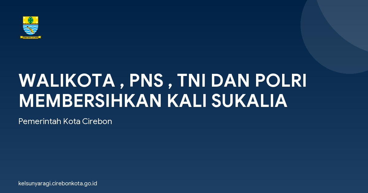 WALIKOTA , PNS , TNI DAN POLRI MEMBERSIHKAN KALI SUKALIA
