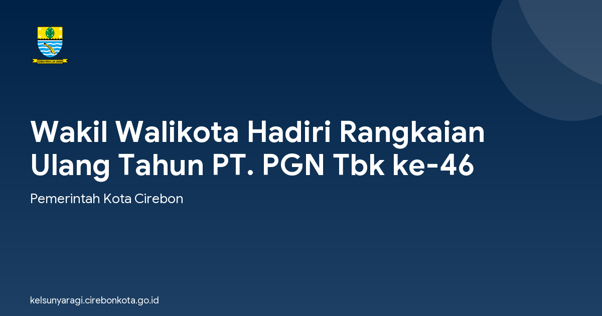 Wakil Walikota Hadiri Rangkaian Ulang Tahun PT. PGN Tbk ke-46