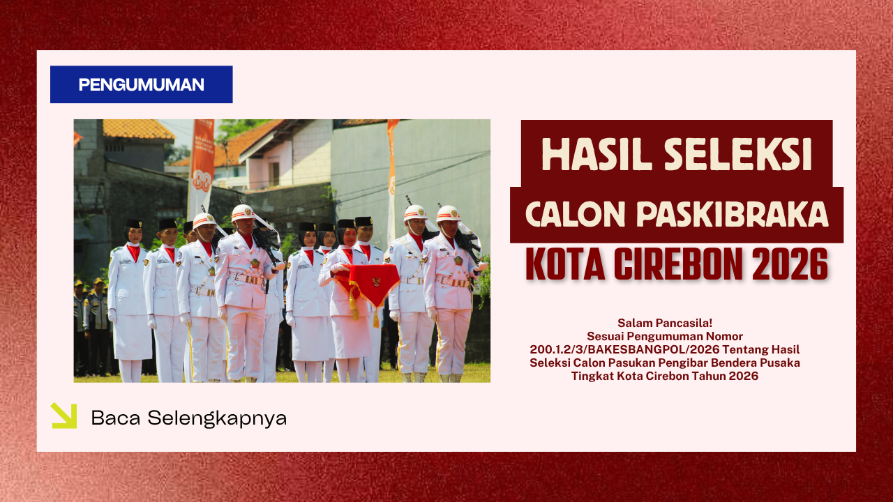 PENGUMUMAN HASIL SELEKSI CALON PASUKAN PENGIBAR BENDERA PUSAKA (PASKIBRAKA) TINGKAT KOTA CIREBON TAHUN 2026